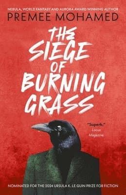 Siege of Burning Grass: Shortlisted for the 2024 Ursula K. Le Guin Prize for Fiction
