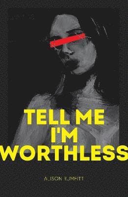 Tell Me I'm Worthless