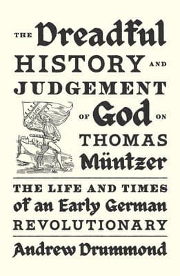 Dreadful History and Judgement of God on Thomas Müntzer