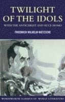 Twilight of the Idols with The Antichrist and Ecce Homo