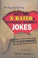 Mammoth Book of Dirty, Sick, X-Rated and Politically Incorrect Jokes