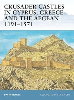 Crusader Castles in Cyprus, Greece and the Aegean 1191–1571