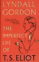 Imperfect Life of T. S. Eliot