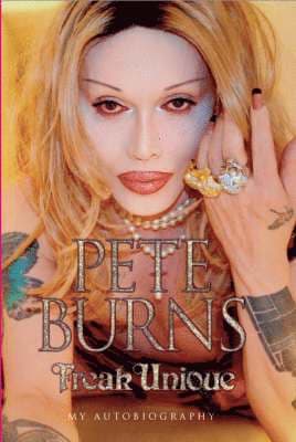 Freak Unique: My Autobiography - Pete Burns