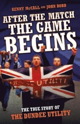 After The Match, The Game Begins - The True Story of The Dundee Utility