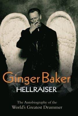Ginger Baker - Hellraiser: The Autobiography of The World's Greatest Drummer