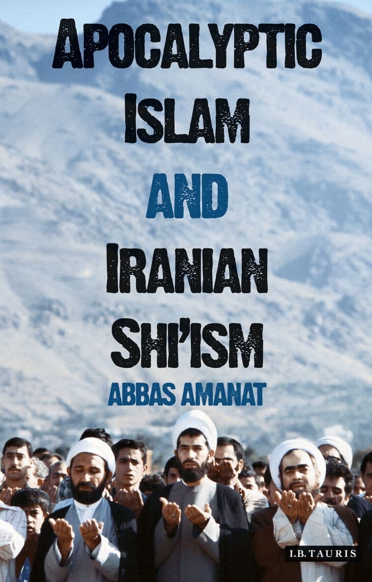 Apocalyptic Islam and Iranian Shi'ism
