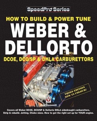How to Build & Power Tune Weber & Dellorto Dcoe, Dco/Sp & Dhla Carburettors 3rd Edition