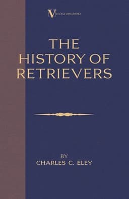 History Of Retrievers (A Vintage Dog Books Breed Classic - Labrador - Flat-Coated Retriever - Golden Retriever)