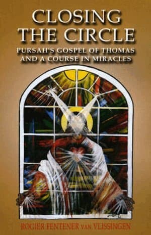 Closing the Circle – Pursah`s Gospel of Thomas and A Course in Miracles