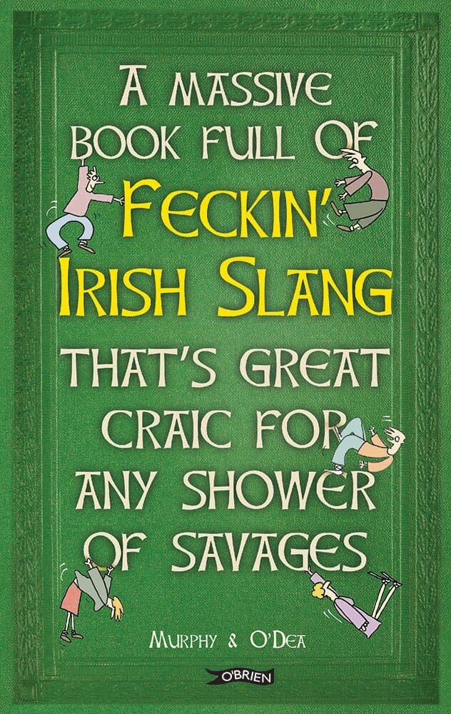Massive Book Full of FECKIN’ IRISH SLANG that’s Great Craic for Any Shower of Savages