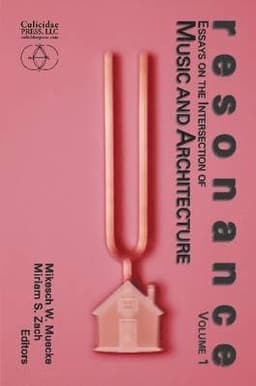 Resonance: Essays on the Intersection of Music and Architecture