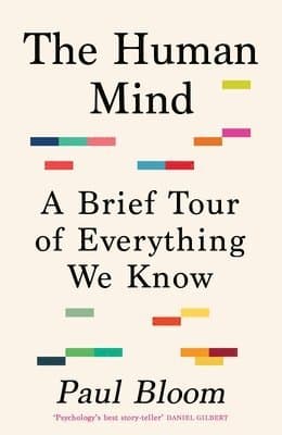 The Human Mind : A Brief Tour of Everything We Know