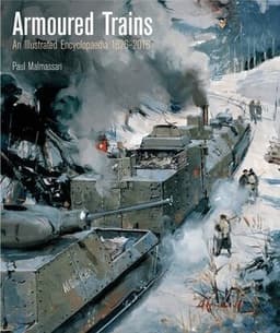 Armoured Trains: An Illustrated Encyclopaedia 1826-2016