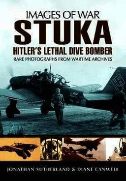 Stuka: Hitler's Lethal Dive Bomber (Images of War Series)