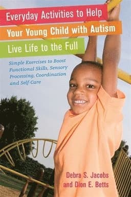 Everyday Activities to Help Your Young Child with Autism Live Life to the Full