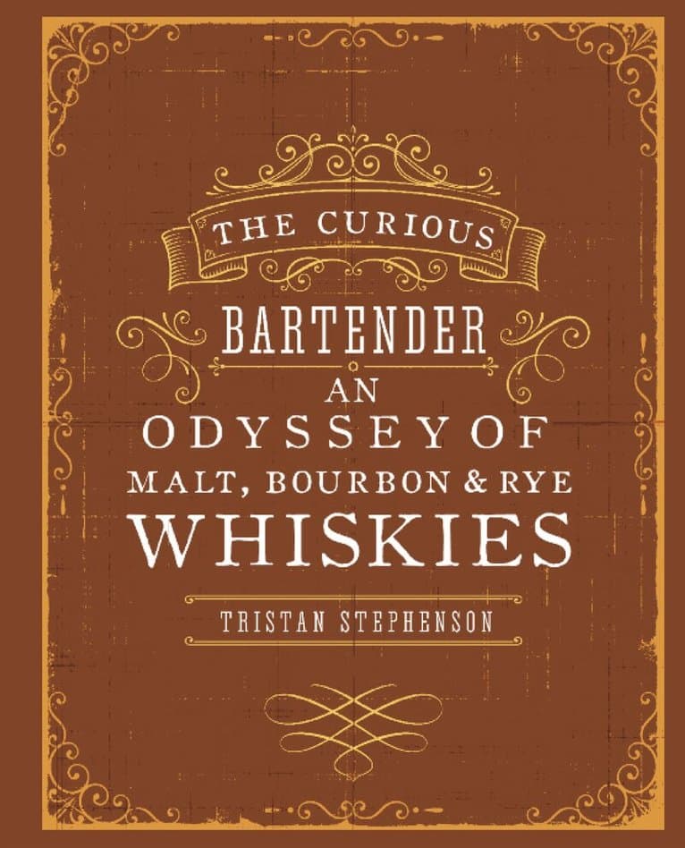Curious Bartender: An Odyssey of Malt, Bourbon & Rye Whiskies