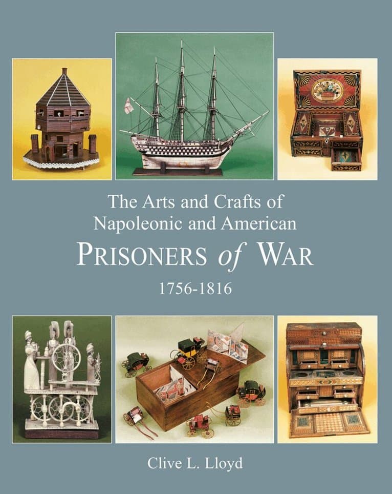 Arts and Crafts of Napoleonic and American Prisoners of War 1756-1816