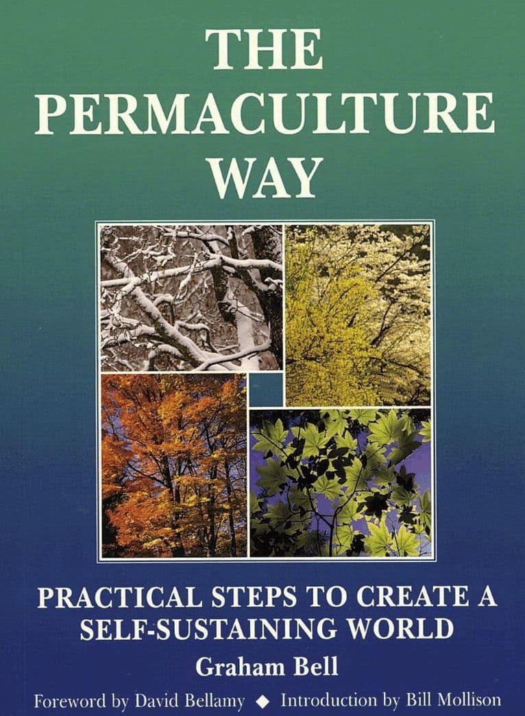 Permaculture Way: Practical Steps to Create a Self-Sustaining World