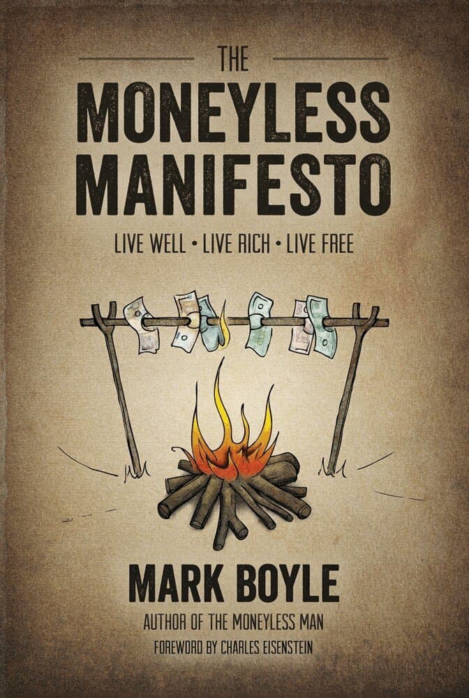 Moneyless Manifesto: Live Well. Live Rich. Live Free.