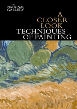 Closer Look: Techniques of Painting