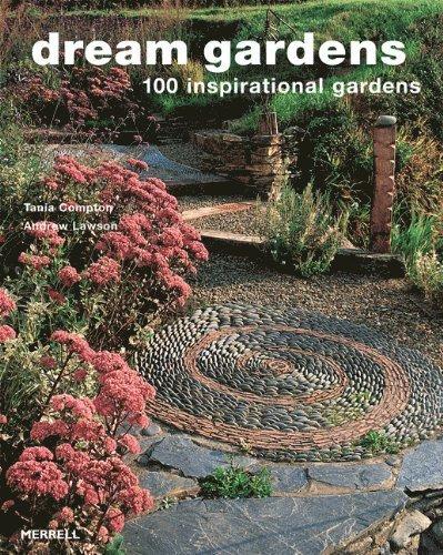 Dream Gardens: 100 Inspirational Gardens