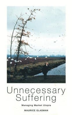 Unnecessary Suffering: Management, Markets and the Liquidation of Solidarity