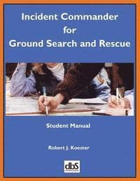 Incident Commander for Ground Search and Rescue: Student Manual