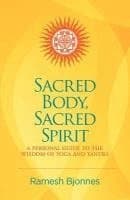 Sacred Body, Sacred Spirit: A Personal Guide To The Wisdom Of Yoga And Tantra