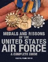 Medals and Ribbons of the United States Air Force-A Complete Guide