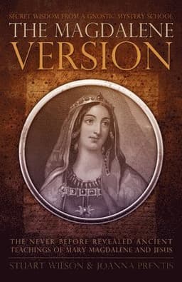 Magdalene Version: Secret Wisdom from a Gnostic Mystery School