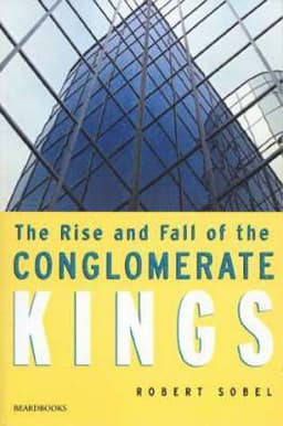 Rise and Fall of the Conglomerate Kings