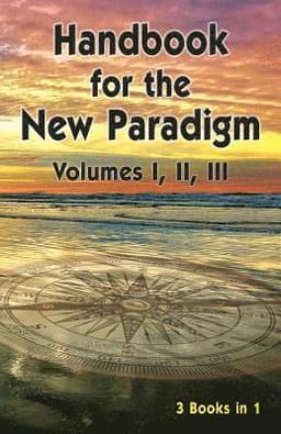 Handbook for the New Paradigm (3 books in 1)