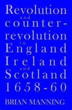 Revolution & Counter-Revolution In England, Ireland & Scotland, 1658-1660