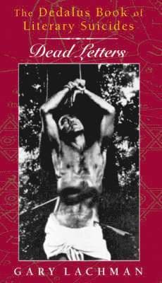 Dedalus Book of Literary Suicides, The: Dead Letters
