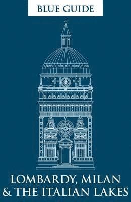 Blue Guide Lombardy, Milan & the Italian Lakes