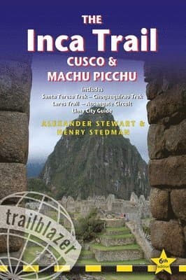 Inca Trail, Cusco & Machu Picchu Trailblazer Guide