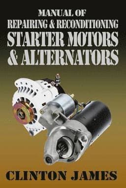 Manual of Repairing & Reconditioning Starter Motors and Alternators