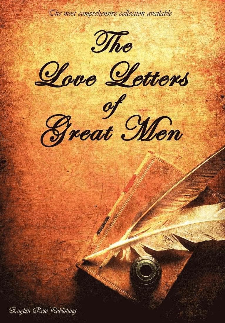 Love Letters of Great Men - the Most Comprehensive Collection Available