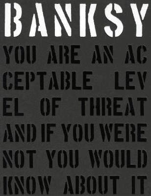 Banksy You Are an Acceptable Level of Threat and if You Were Not You Would Know About It