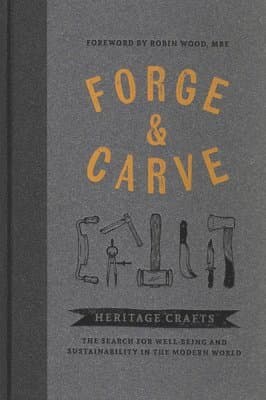 Forge & Carve : Heritage Crafts - The Search for Well-being and Sustainability in the Modern World