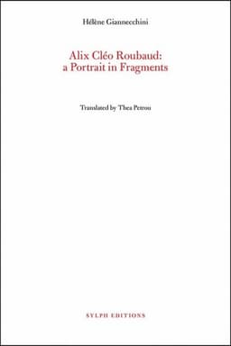 Alix Cleo Roubaud: A Portrait in Fragments