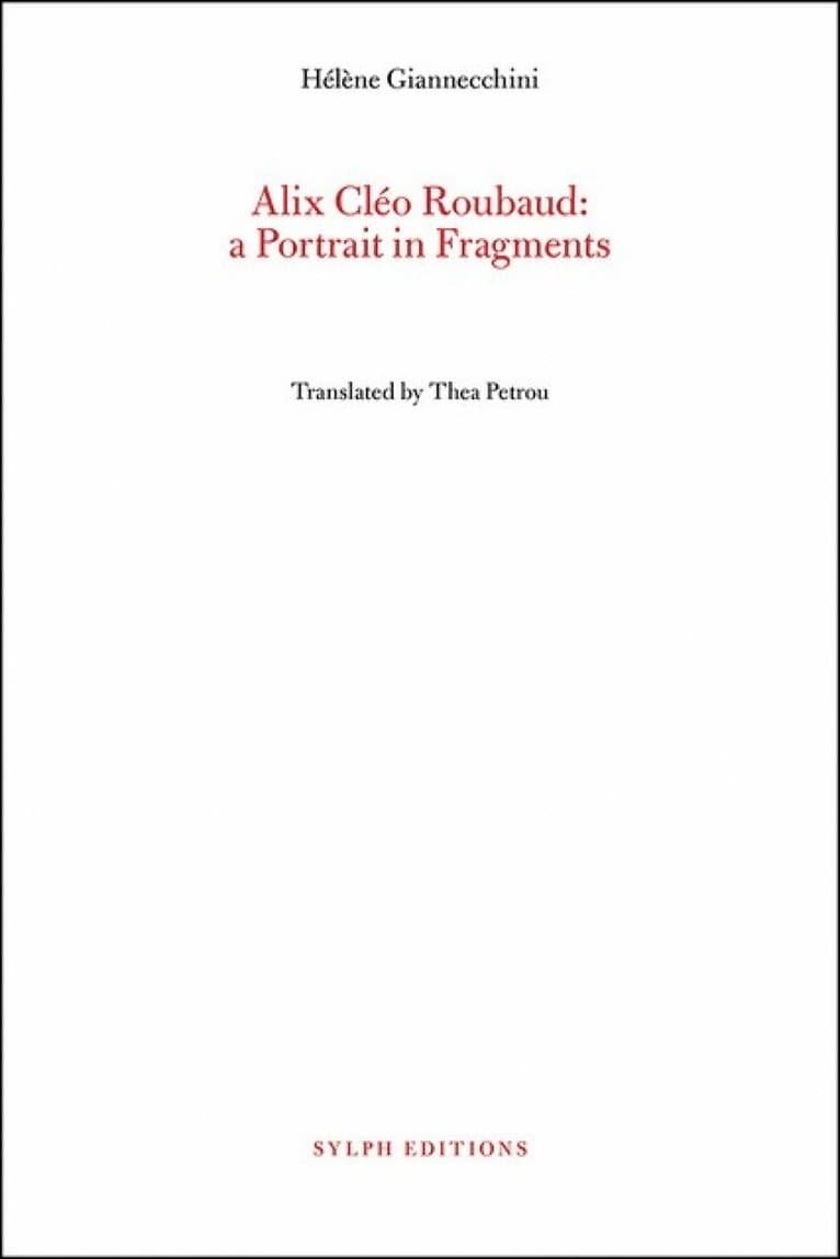 Alix Cleo Roubaud: A Portrait in Fragments