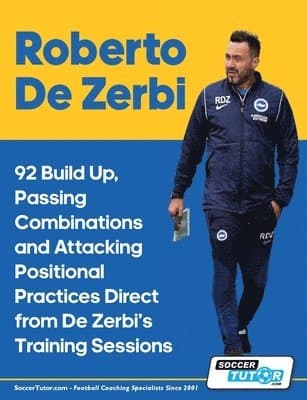Roberto De Zerbi - 92 Build Up, Passing Combinations and Attacking Positional Practices Direct from De Zerbi's Training Sessions