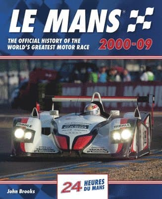 Le Mans The Official History of the World's Greatest Motor Race 2000-09