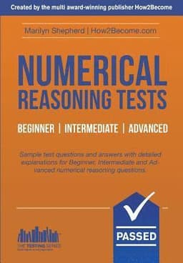 Numerical Reasoning Tests: Sample Beginner, Intermediate and Advanced Numerical Reasoning Test Questions and Answers