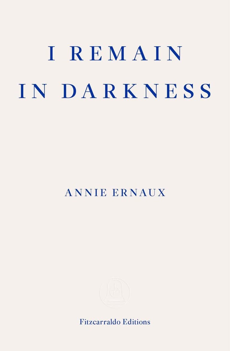 Omslag till boken I Remain in Darkness av Annie Ernaux