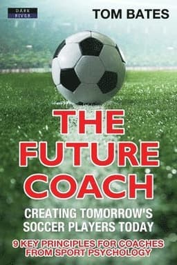 Future Coach - Creating Tomorrow's Soccer Players Today