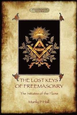 Lost Keys of Freemasonry, and the Initiates of the Flame