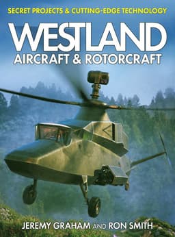 Westland Aircraft & Rotorcraft: Secret Projects & Cutting-Edge Technology